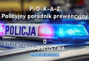 Belka sygnalizacyjna policyjnego radiowozu oraz napis: POKAZ Policyjny poradnik prewencyjny, O jak oszustwa.