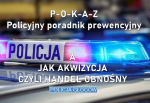 Belka policyjnego radiowozu oraz napisy: POKAZ, Policyjny poradnik prewencyjny. A jak akwizycja czyli handel obnośny.