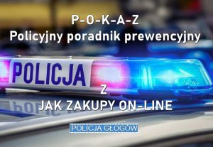 Belka policyjnego radiowozu oraz napisy: POKAZ, Policyjny poradnik prewencyjny. Z jak zakupy online.