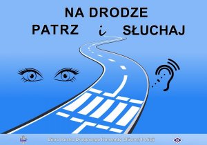 Plakat działań na drodze patrz i słuchaj skierowany do osób pieszych